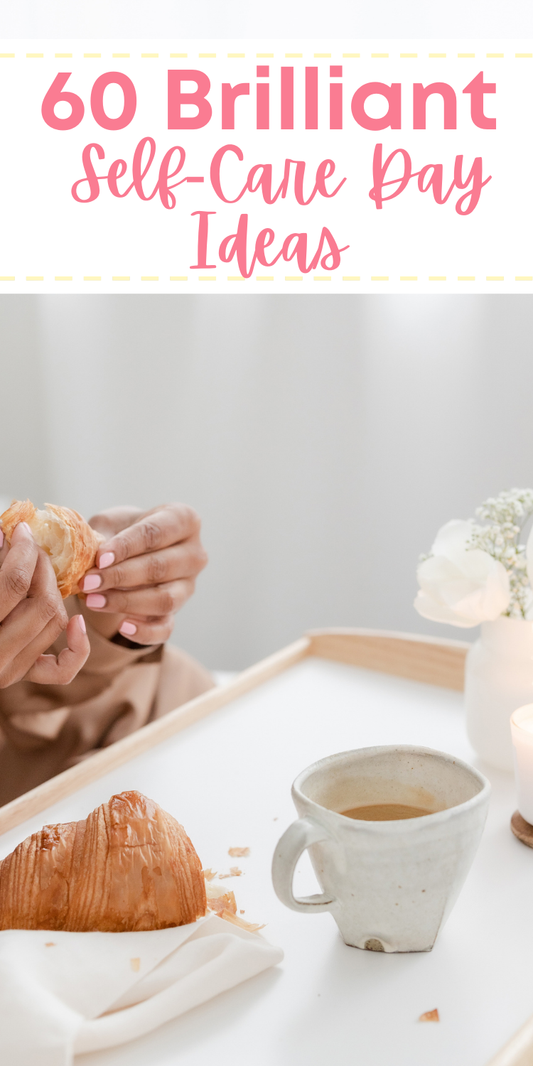 Pinterest Pin of a woman eating a crescent at a tray with coffee and flowers with text overlay "60 brilliant self-care day ideas"