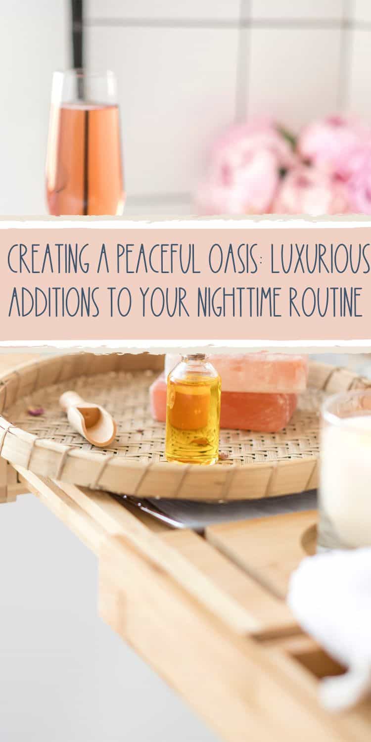 Pinterest pin: bathtub tray with products and a flute of rose. Text overlay "Creating a peaceful oasis: luxurious additions to your nighttime routine"
