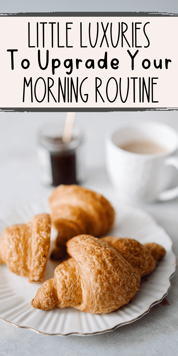 Pinterest Pin: plate of crescents, jam, and coffee with text overlay "Little luxuries to upgrade your morning routine"