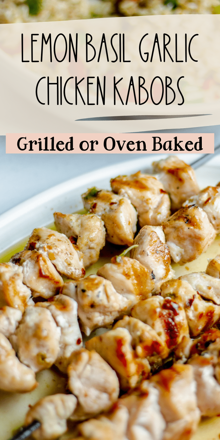 Pinterest Pin: picture of lemon garlic butter chicken on skewers and with text overlay "Lemon Basil Garlic Butter Chicken Kabobs Grilled or Oven Baked"