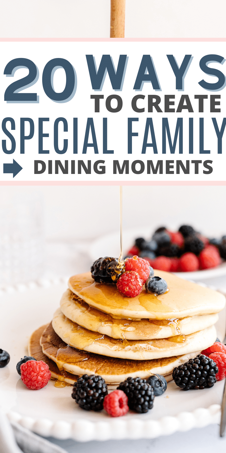 Text reads: "20 WAYS TO CREATE SPECIAL FAMILY --> DINING MOMENTS" above a picture of pancakes on a white platter. The pancakes have berries on top and beside them and syrup is being drizzled overtop. There is a bowl of berries in the background.