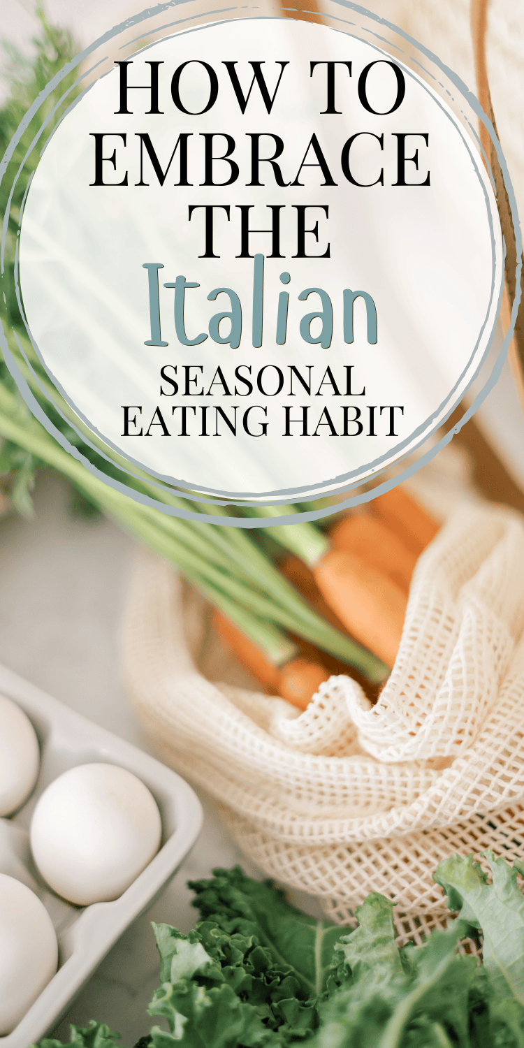 A rustic setup showcasing fresh carrots with greens in a reusable mesh bag, a carton of white eggs, and leafy kale. The text overlay reads "How to Embrace the Italian Seasonal Eating Habit."