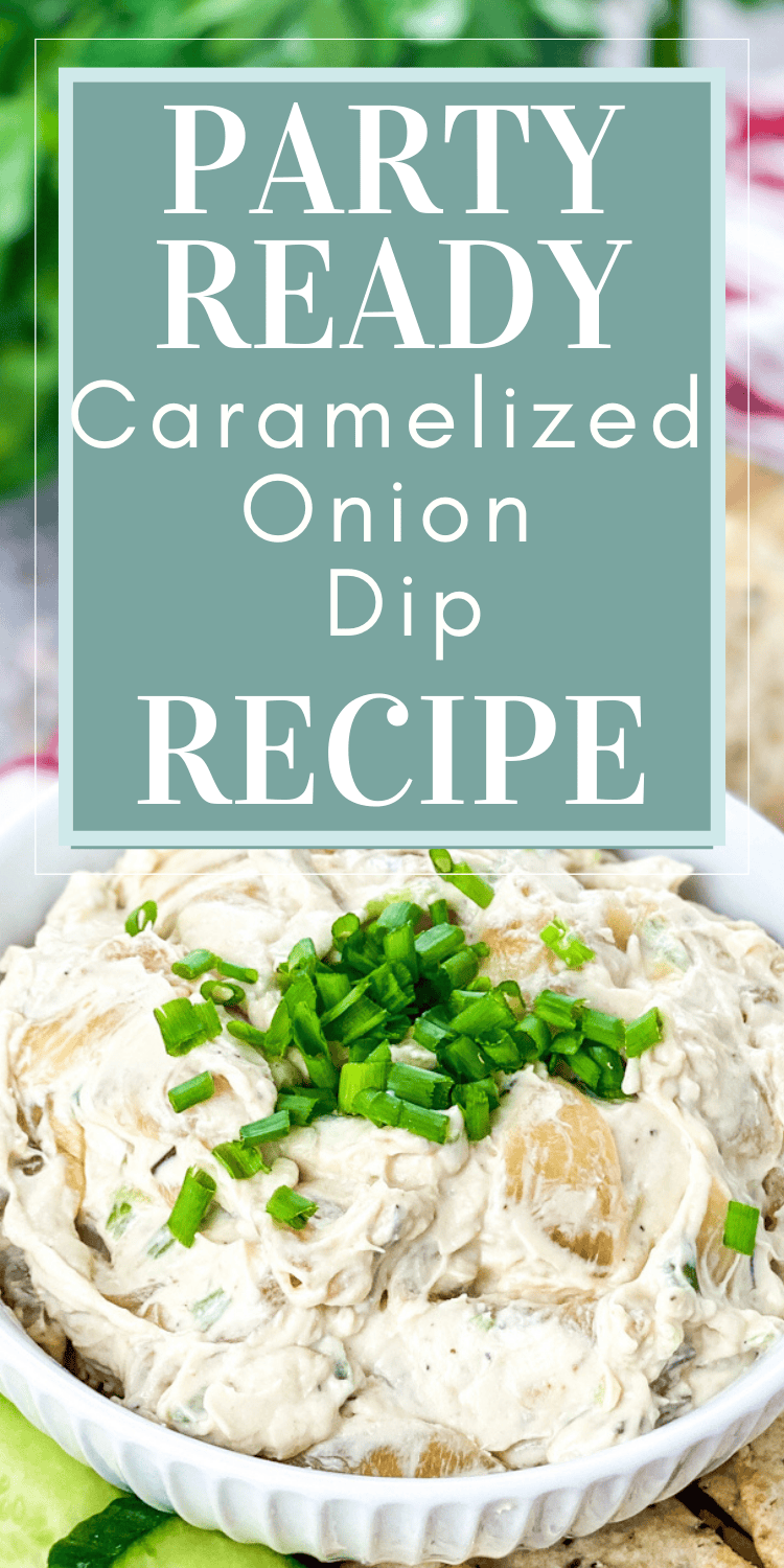Pinterest pin featuring a bowl of caramelized onion dip garnished with chives, surrounded by fresh vegetables and crackers. The overlay text reads 'Party-Ready Caramelized Onion Dip Recipe
