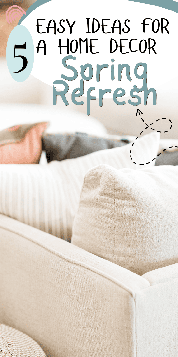 A light and cozy living room scene with soft neutral-colored pillows on a cream sofa, accompanied by text overlay reading "5 Easy Ideas for a Home Decor Spring Refresh."