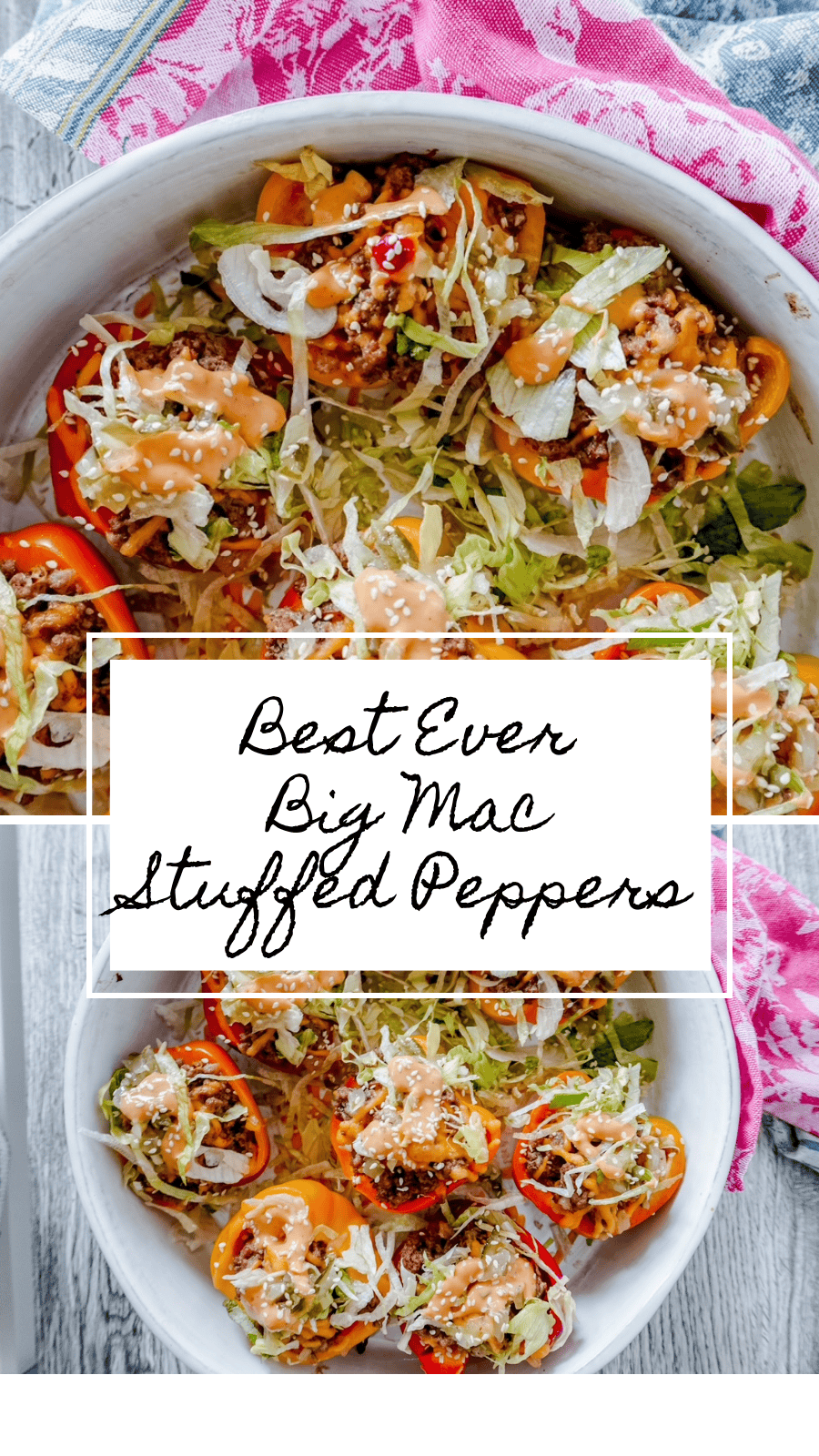 Overhead view of a bowl of colorful Big Mac-inspired stuffed peppers with a white handwritten-style overlay box reading “Best Ever Big Mac Stuffed Peppers.” The peppers are topped with lettuce, cheese, sesame seeds, and special sauce, resting on a wood background with pink and blue cloths.