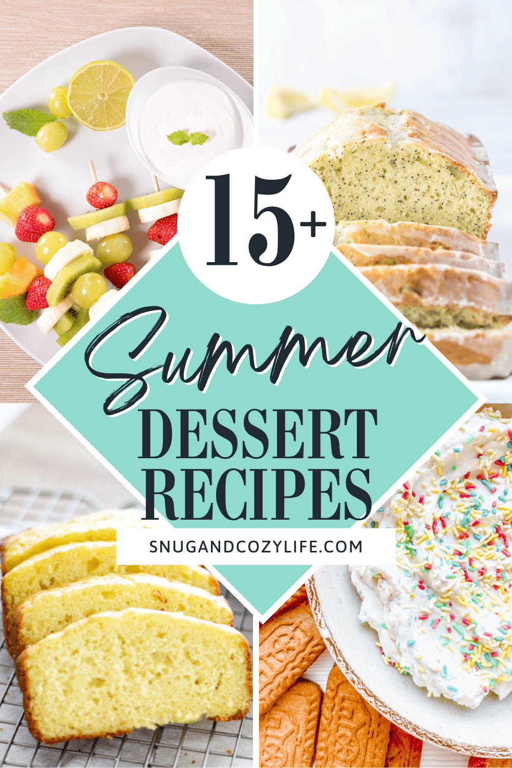 Bright collage of summer desserts featuring fruit kabobs with dip, lemon poppyseed loaf, vanilla cake slices, and a bowl of sprinkle-covered dessert dip with cookies, overlaid with text reading “15+ Summer Dessert Recipes – snugandcozylife.com