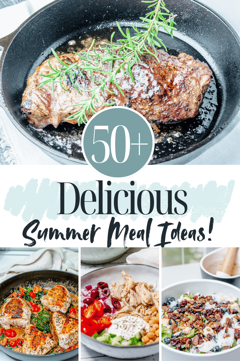 A collage featuring a cast iron skillet with a seared steak garnished with fresh rosemary, alongside bowls of colorful summer meals including pan-seared chicken with tomatoes and spinach, a Mediterranean-inspired bowl with shredded chicken, olives, tomatoes, and cucumber, and a summer salad with blueberries, pecans, and shaved parmesan. The text overlay reads "50+ Delicious Summer Meal Ideas!"