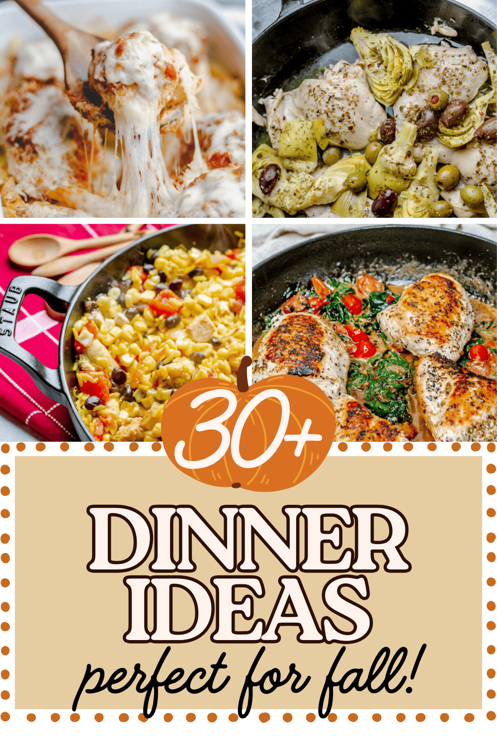 Collage of cozy fall dinner recipes including cheesy baked chicken parmesan, Mediterranean chicken with artichokes and olives, a skillet of corn and peppers, and creamy garlic chicken with spinach and tomatoes. Text overlay reads “30+ Dinner Ideas Perfect for Fall.”
