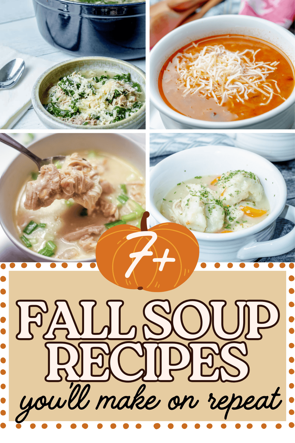 Collage of cozy homemade soups perfect for fall, including chicken and dumplings, creamy chicken soup, tomato soup with cheese, and sausage kale soup. Text overlay reads “7+ Fall Soup Recipes You’ll Make on Repeat” with a pumpkin graphic.