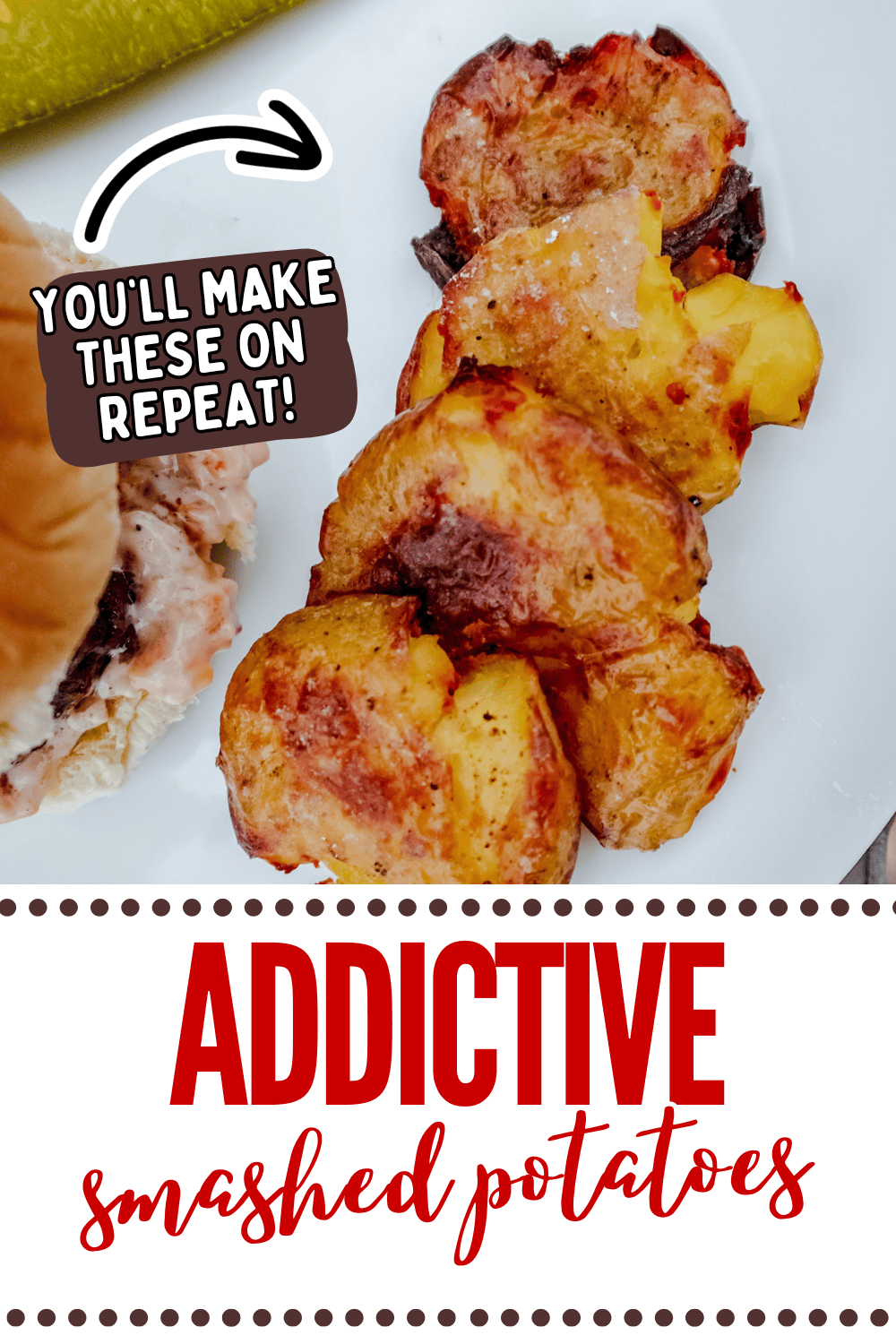 A plate with golden-brown smashed potatoes beside a sandwich and a pickle. Text reads, You’ll make these on repeat! and Addictive smashed potatoes at the bottom.