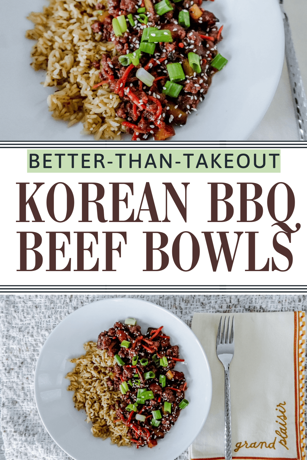 Top image shows a plate with brown rice and Korean BBQ beef topped with green onions. Text in the middle reads “Better-Than-Takeout Korean BBQ Beef Bowls.” Bottom image shows the meal next to a fork and napkin.