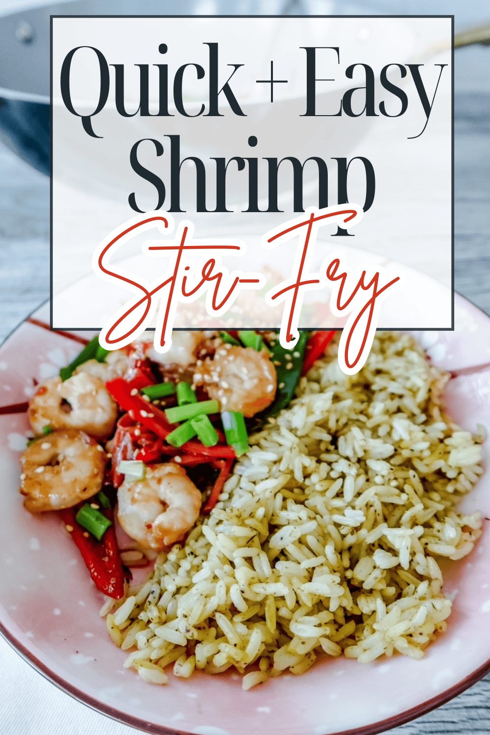 A plate with shrimp stir-fry and green rice sits on a table. Overlay text reads: Quick + Easy Shrimp Stir-Fry. The stir-fry includes shrimp, red peppers, and green onions.