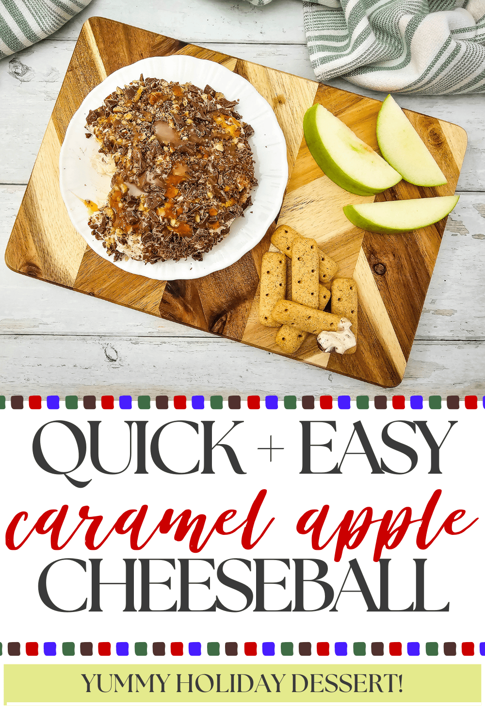 A caramel apple cheeseball topped with nuts is served on a wooden board with green apple slices and graham crackers. Text below reads, Quick + Easy Caramel Apple Cheeseball. Yummy holiday dessert!.