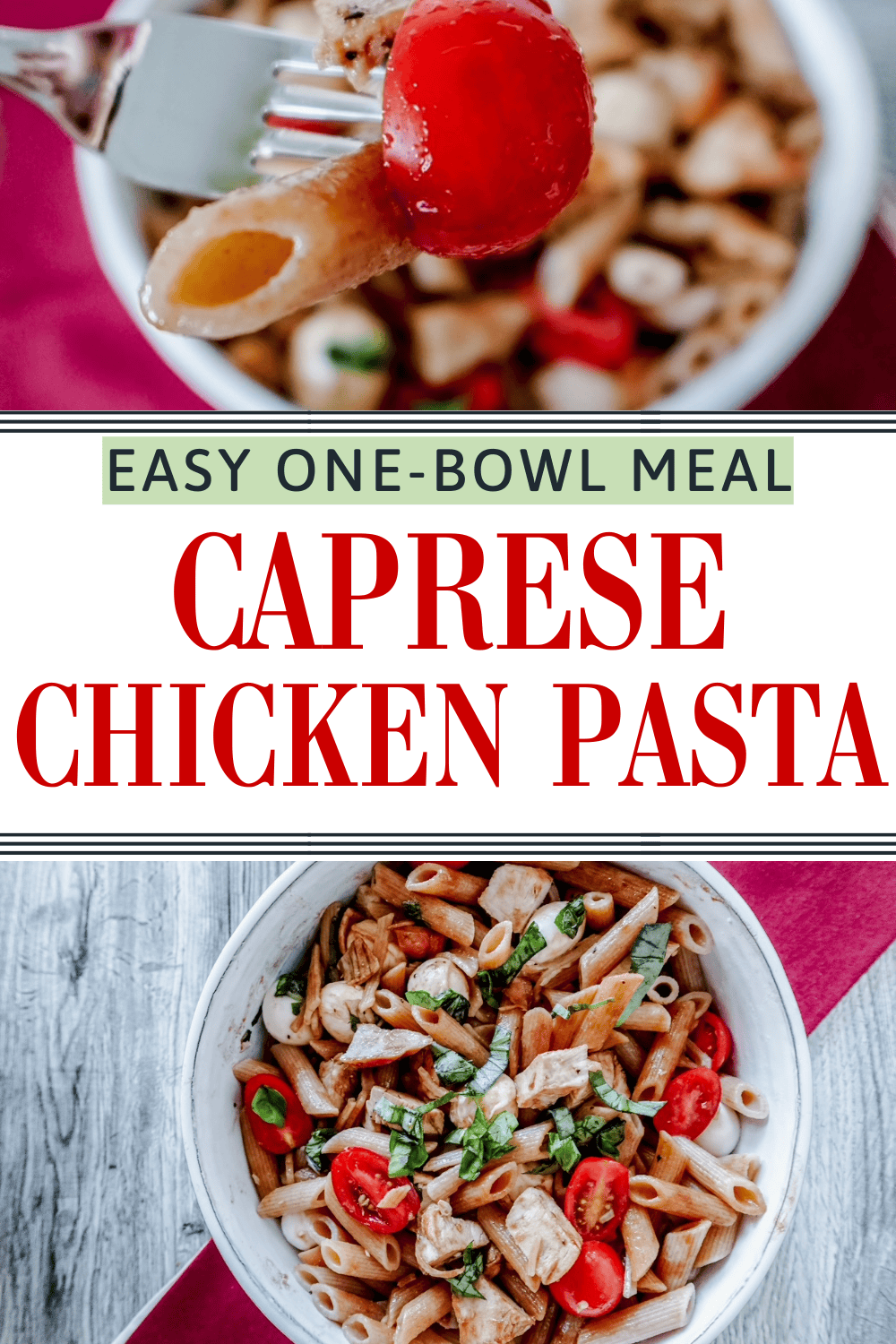 A bowl of caprese chicken pasta with penne, cherry tomatoes, chicken pieces, and basil. A fork holds a bite with pasta and tomato above the bowl. Text reads Easy One-Bowl Meal: Caprese Chicken Pasta.