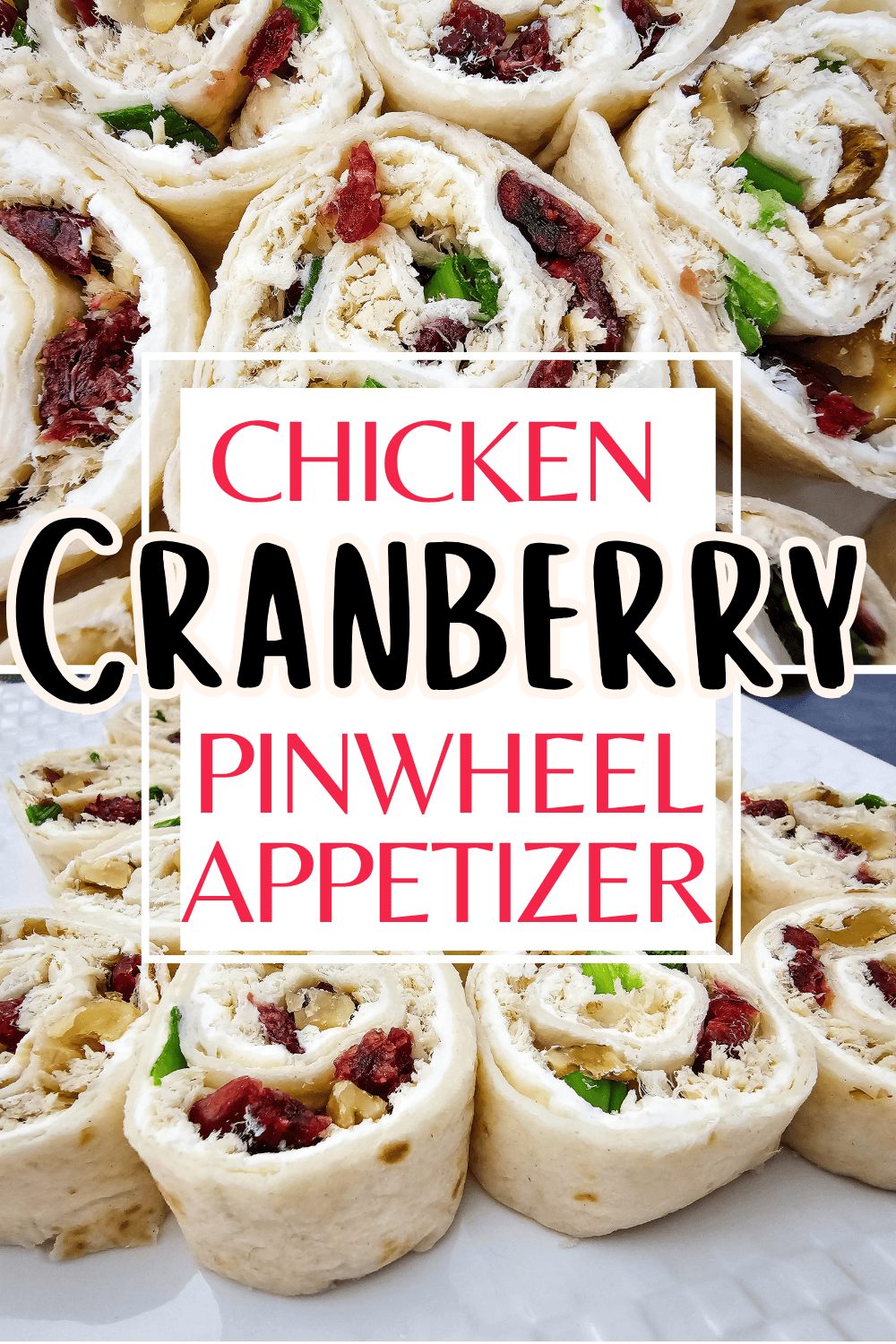 Close-up of chicken cranberry pinwheel appetizers made with tortillas, shredded chicken, cranberries, green onions, and cream cheese, with bold text overlay reading Chicken Cranberry Pinwheel Appetizer.