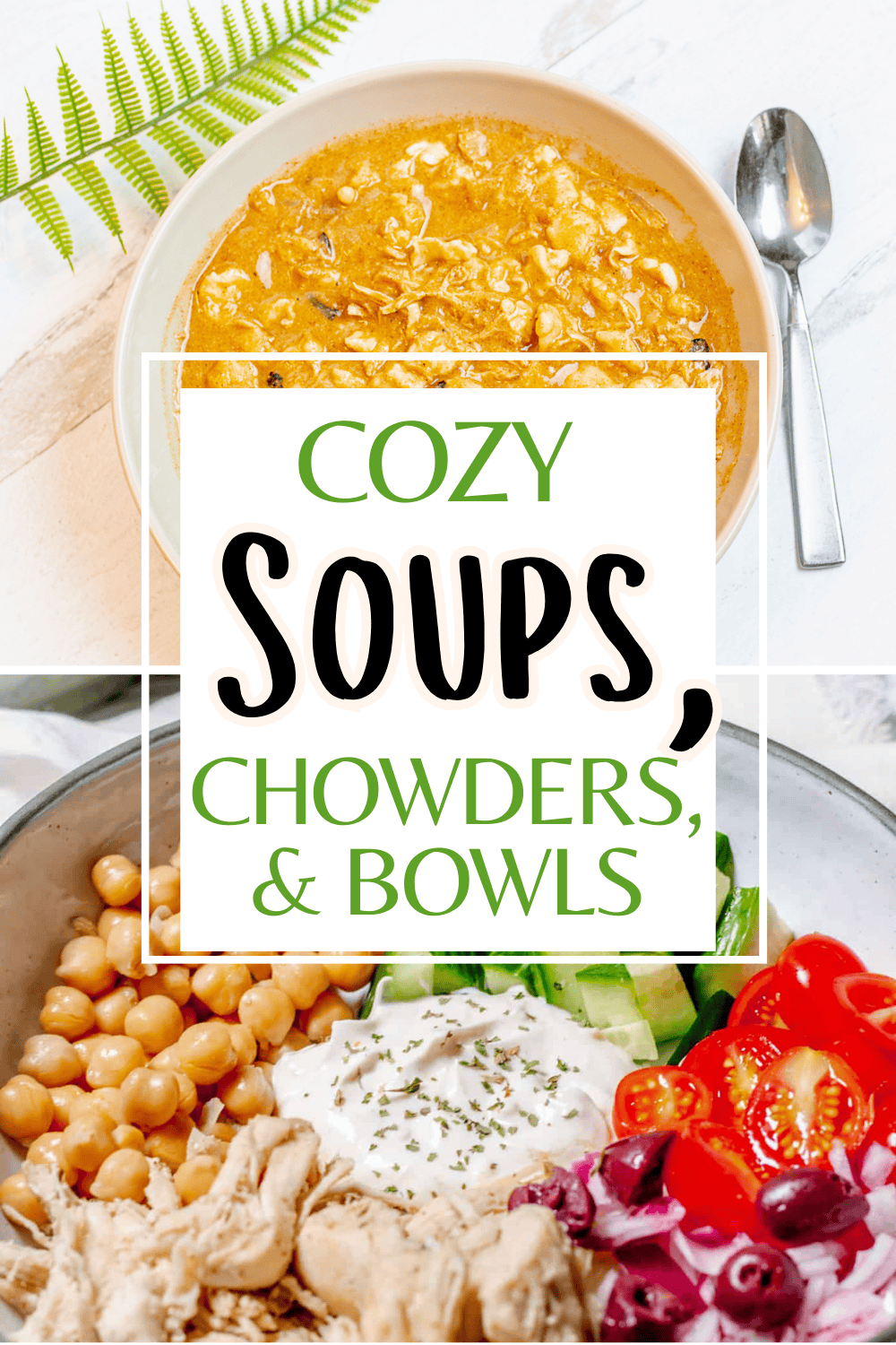 Overlaid text reads Cozy Soups, Chowders, & Bowls on a collage of food photos, including a bowl of soup with a spoon and a bowl with chickpeas, chicken, tomatoes, red onions, and greens.