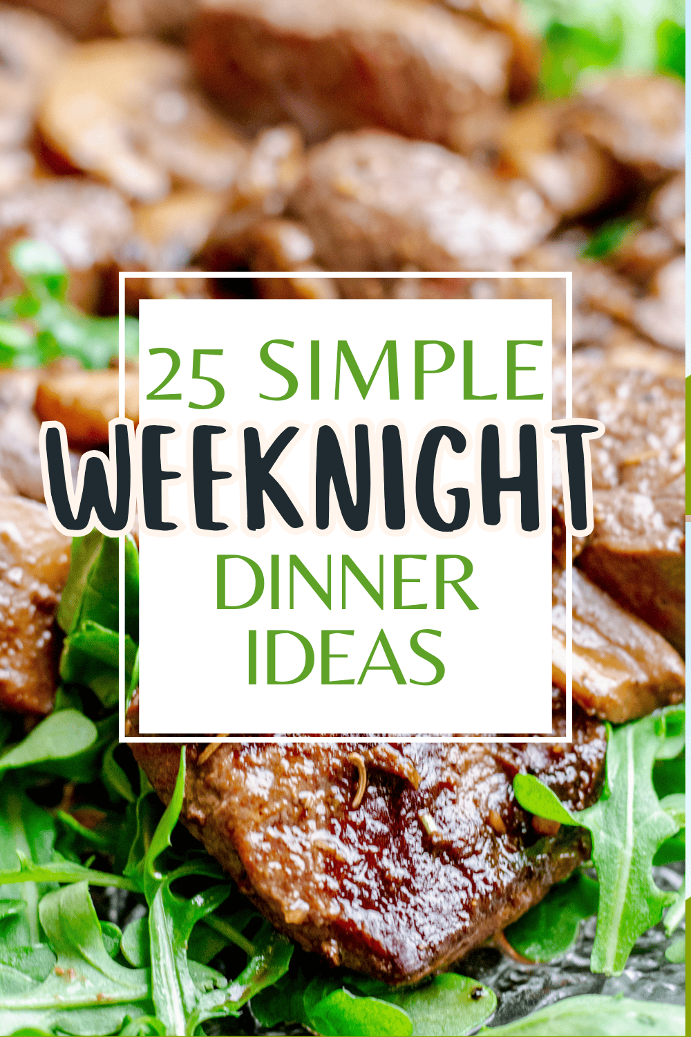 Close-up of cooked beef pieces on a bed of arugula, overlaid with a white box containing the text “25 Simple Weeknight Dinner Ideas” in green and black lettering.