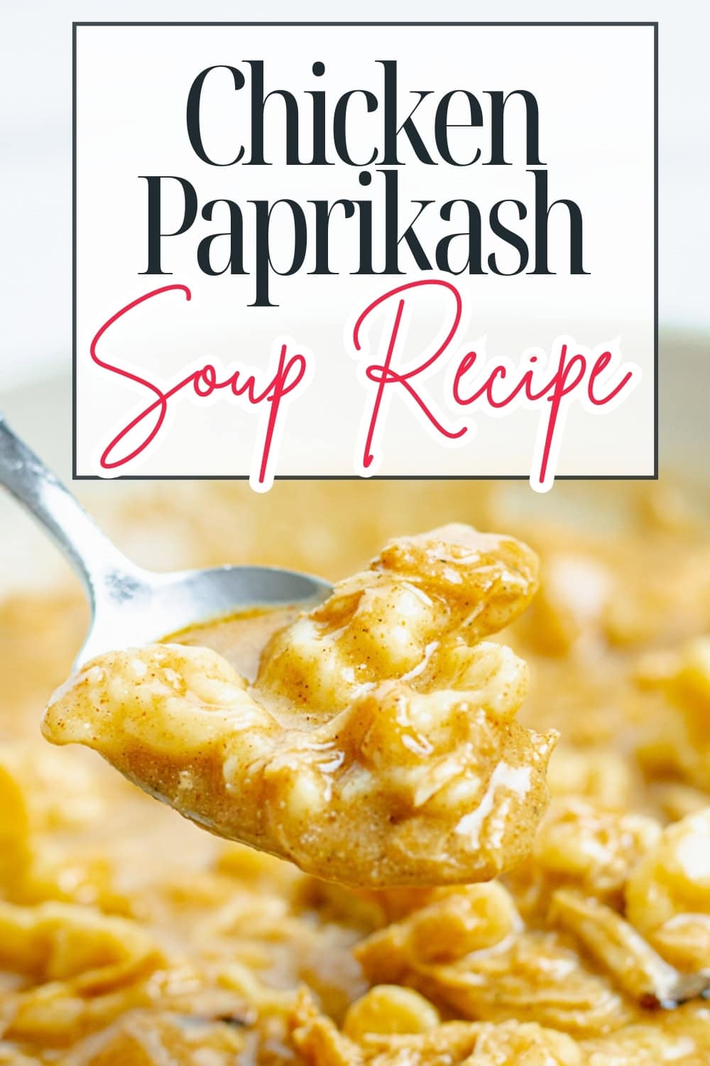 A close-up of a spoonful of creamy chicken paprikash soup above a bowl, with text overlay reading Chicken Paprikash Soup Recipe.