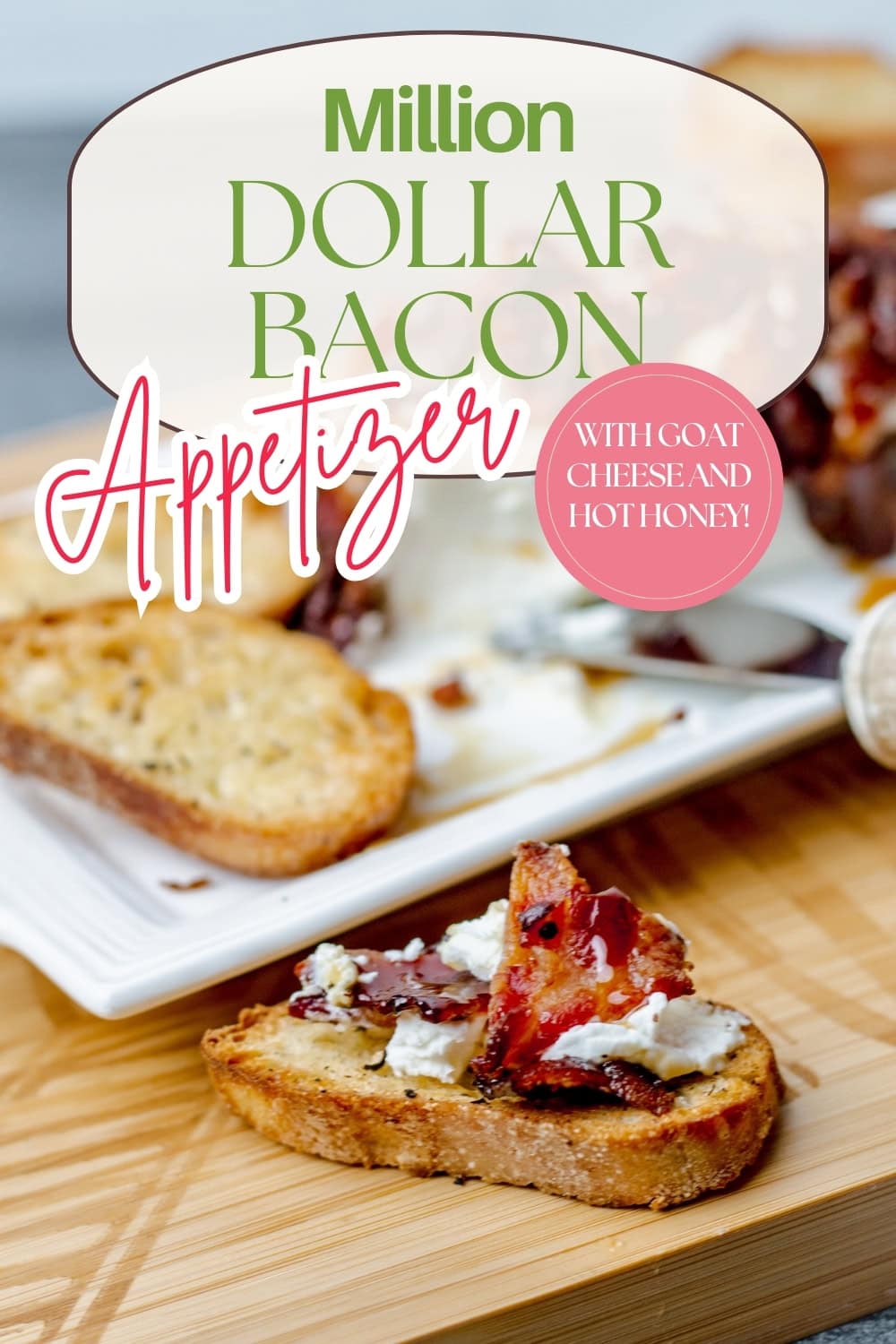 Toasted bread topped with goat cheese, bacon, and drizzled honey is displayed on a wooden board and a white plate. Overlaid text reads: Million Dollar Bacon Appetizer with goat cheese and hot honey!.