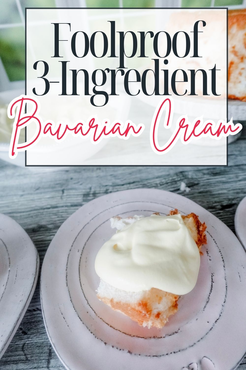 A slice of cake topped with creamy Bavarian cream sits on a white plate, with text above reading “Foolproof 3-Ingredient Bavarian Cream.” The background includes another plate and part of a larger cake.