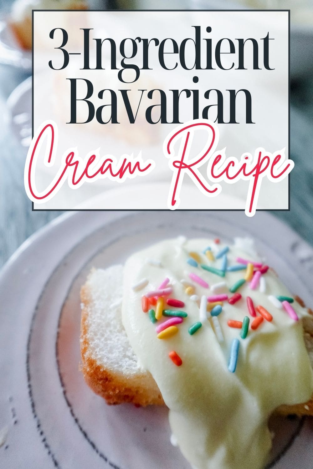 A slice of cake topped with creamy Bavarian cream and colorful sprinkles on a white plate. Overlay text reads: 3-Ingredient Bavarian Cream Recipe.