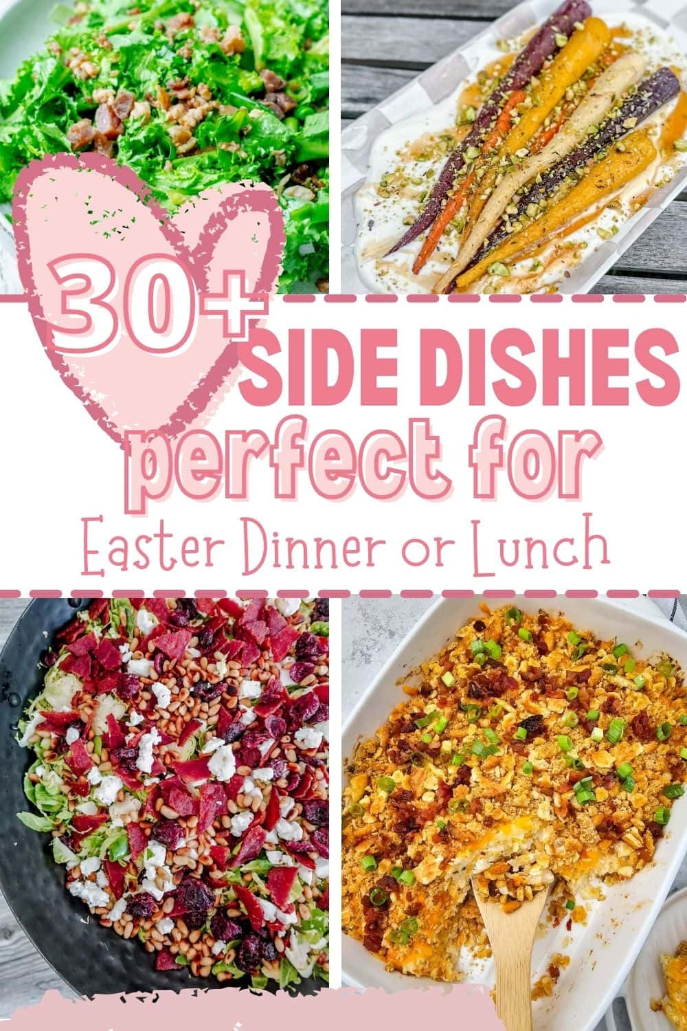 A collage of colorful vegetable side dishes and salads with text: 30+ Side Dishes Perfect for Easter Dinner or Lunch in bold pink lettering.
