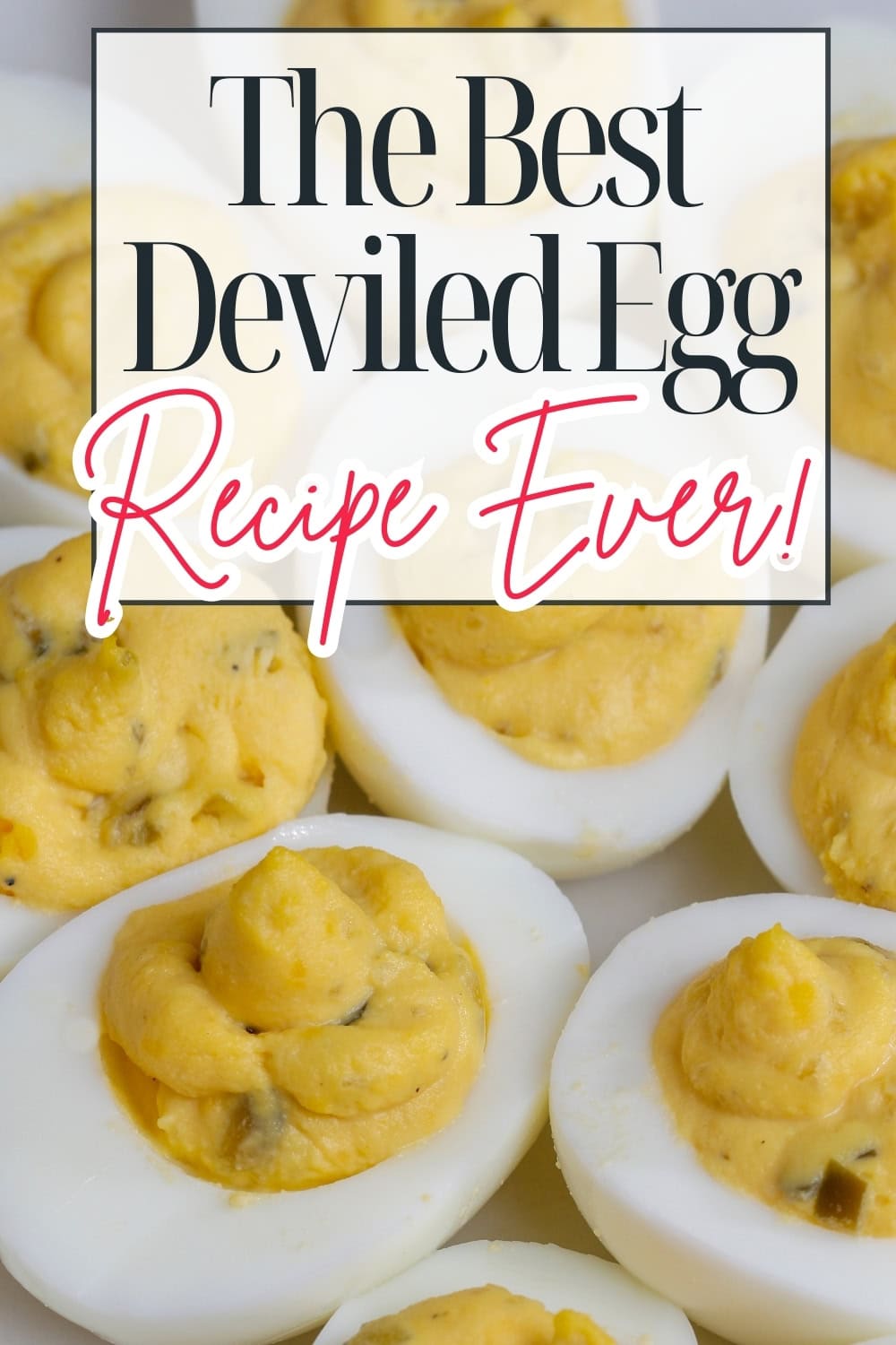 A close-up of deviled eggs topped with creamy yellow filling, overlaid with text that reads “The Best Deviled Egg Recipe Ever!” in bold and cursive fonts.