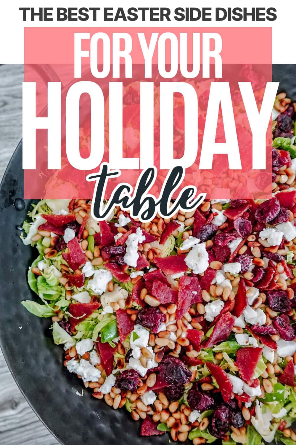 A fresh salad with bacon, goat cheese, pine nuts, and dried cranberries in a black bowl. Text over the image reads: The Best Easter Side Dishes for Your Holiday Table.