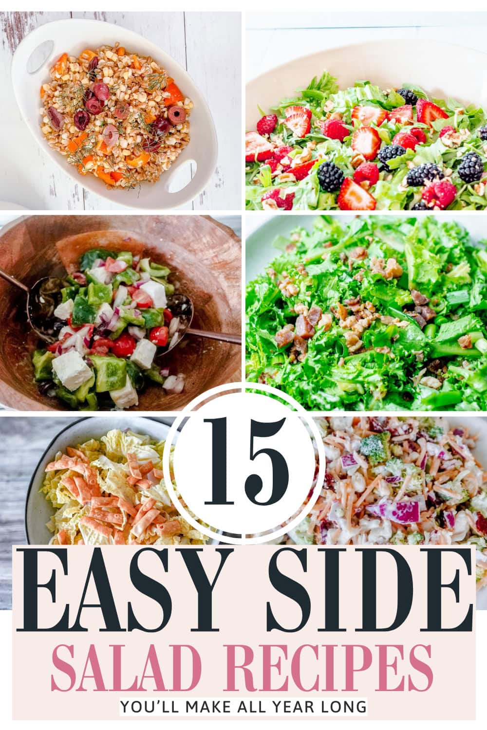 Collage of six colorful salads in bowls, featuring fruits, greens, and toppings. Text overlay reads: 15 Easy Side Salad Recipes Youll Make All Year Long.