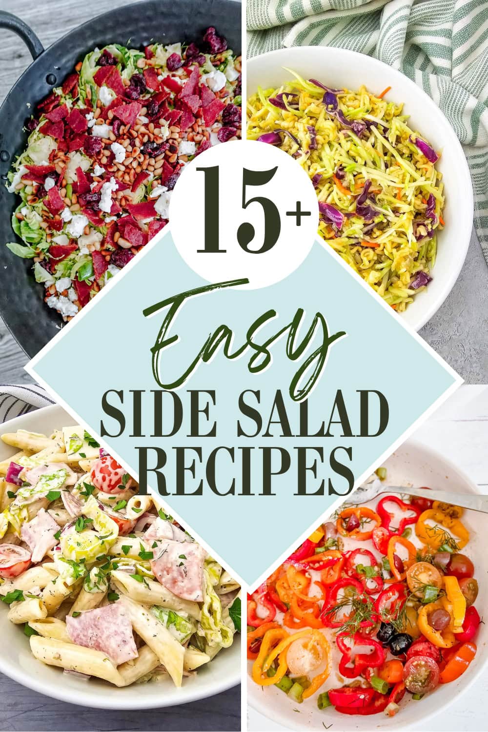 A collage of four colorful side salads surrounding a central text that reads, “15+ Easy Side Salad Recipes.” The salads include pasta salad, leafy greens with bacon, cabbage slaw, and a tomato-pepper salad.
