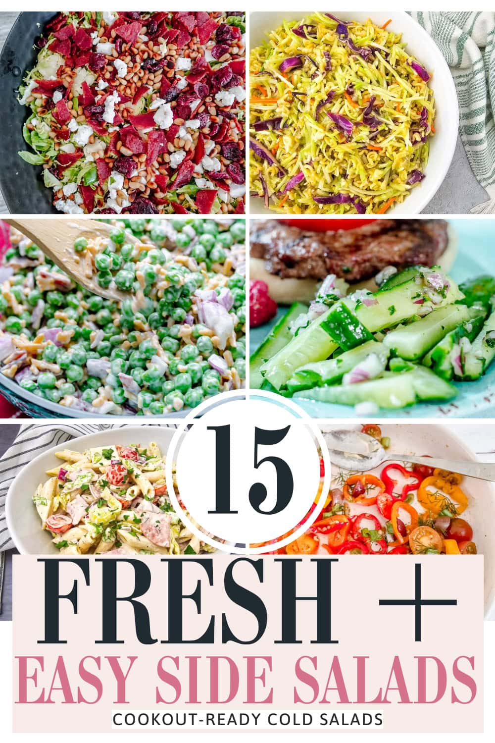 A collage of six vibrant cold salads, including pasta, peas, cucumber, and mixed greens, with a large text overlay reading 15 Fresh + Easy Side Salads: Cookout-Ready Cold Salads.