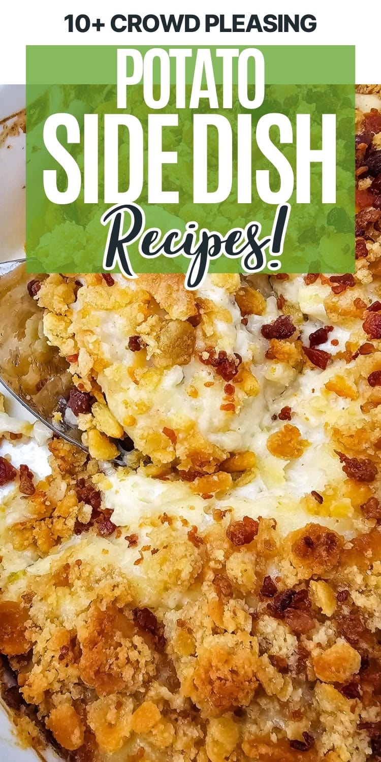 Close-up of a creamy potato casserole topped with golden, crunchy crumbs and bits of bacon. Text overlay reads 10+ Crowd Pleasing Potato Side Dish Recipes! in bold letters.
