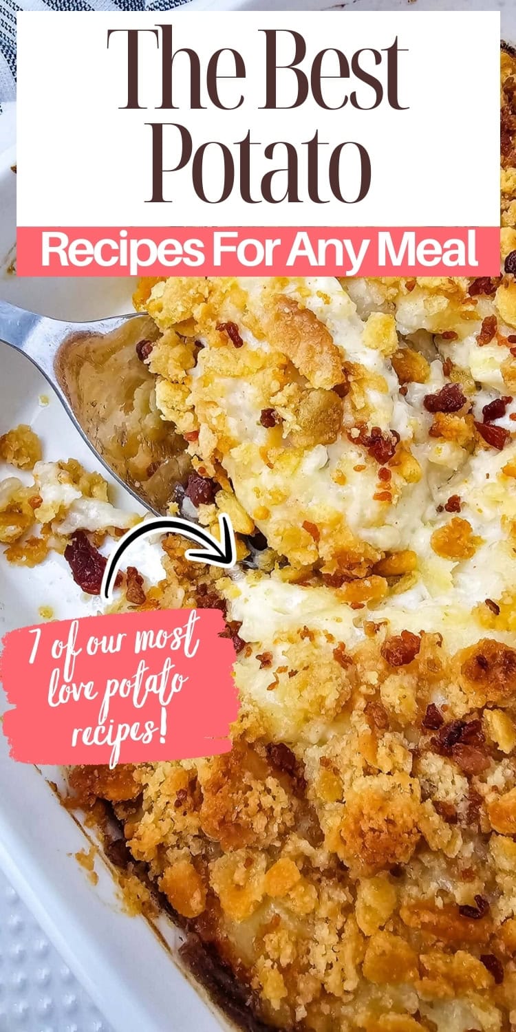 A cheesy potato casserole topped with crispy crumbs and bacon is served from a white baking dish. Overlay text reads: The Best Potato Recipes For Any Meal: 7 of our most loved potato recipes!.