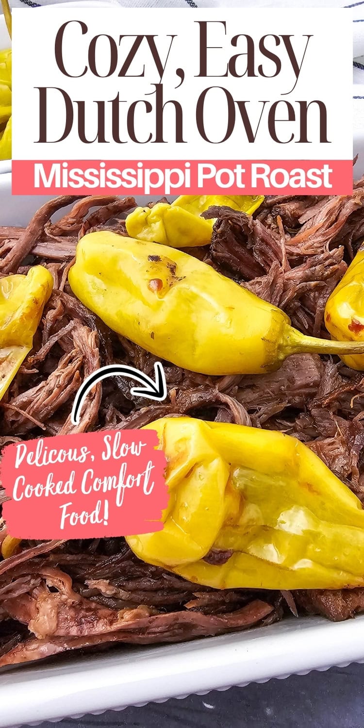 Close-up of shredded Mississippi pot roast topped with whole yellow pepperoncini peppers in a white dish. Text overlay reads: Cozy, Easy Dutch Oven Mississippi Pot Roast. Delicious, Slow Cooked Comfort Food!.
