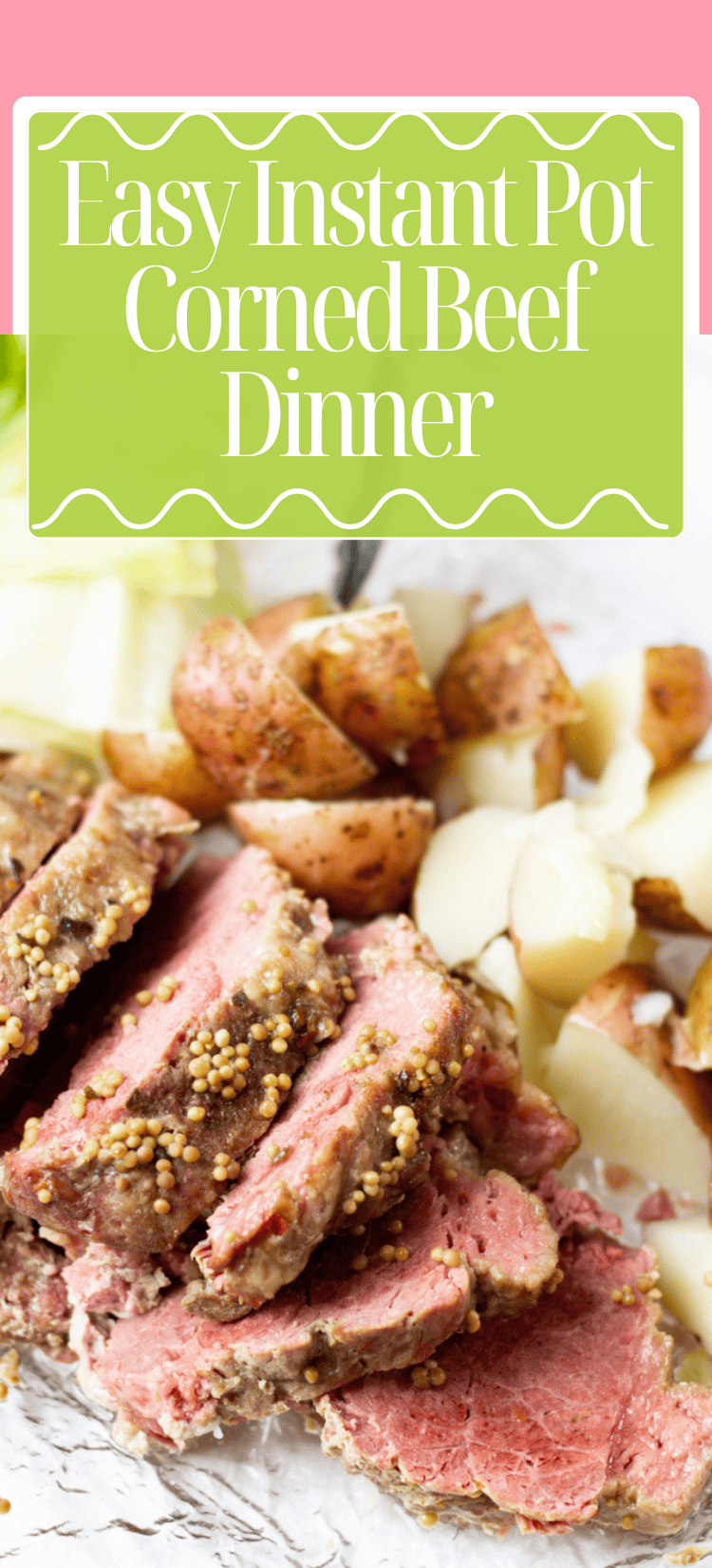 Sliced corned beef with whole grain mustard on top, served with chopped boiled potatoes. Text at the top reads “Easy Instant Pot Corned Beef Dinner” on a green background.