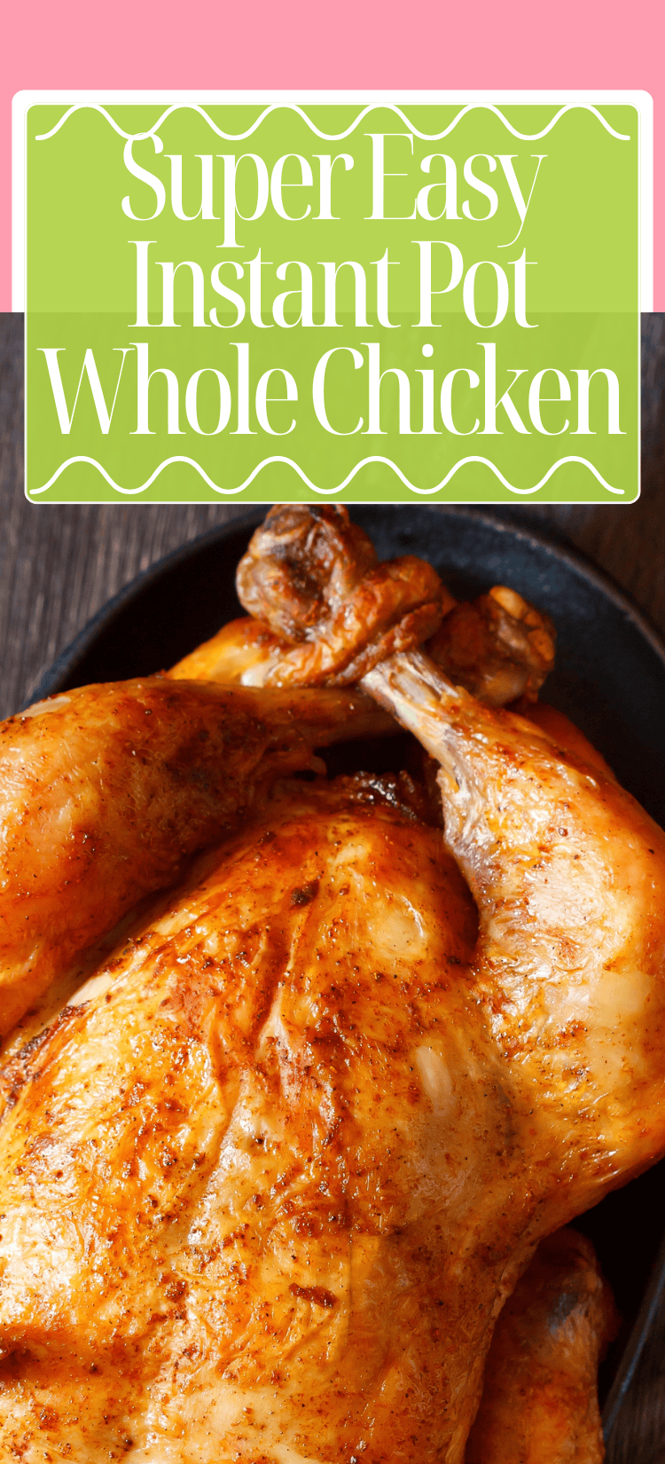 A golden-brown roasted whole chicken is served in a black dish on a wooden surface, with text above that reads Super Easy Instant Pot Whole Chicken.