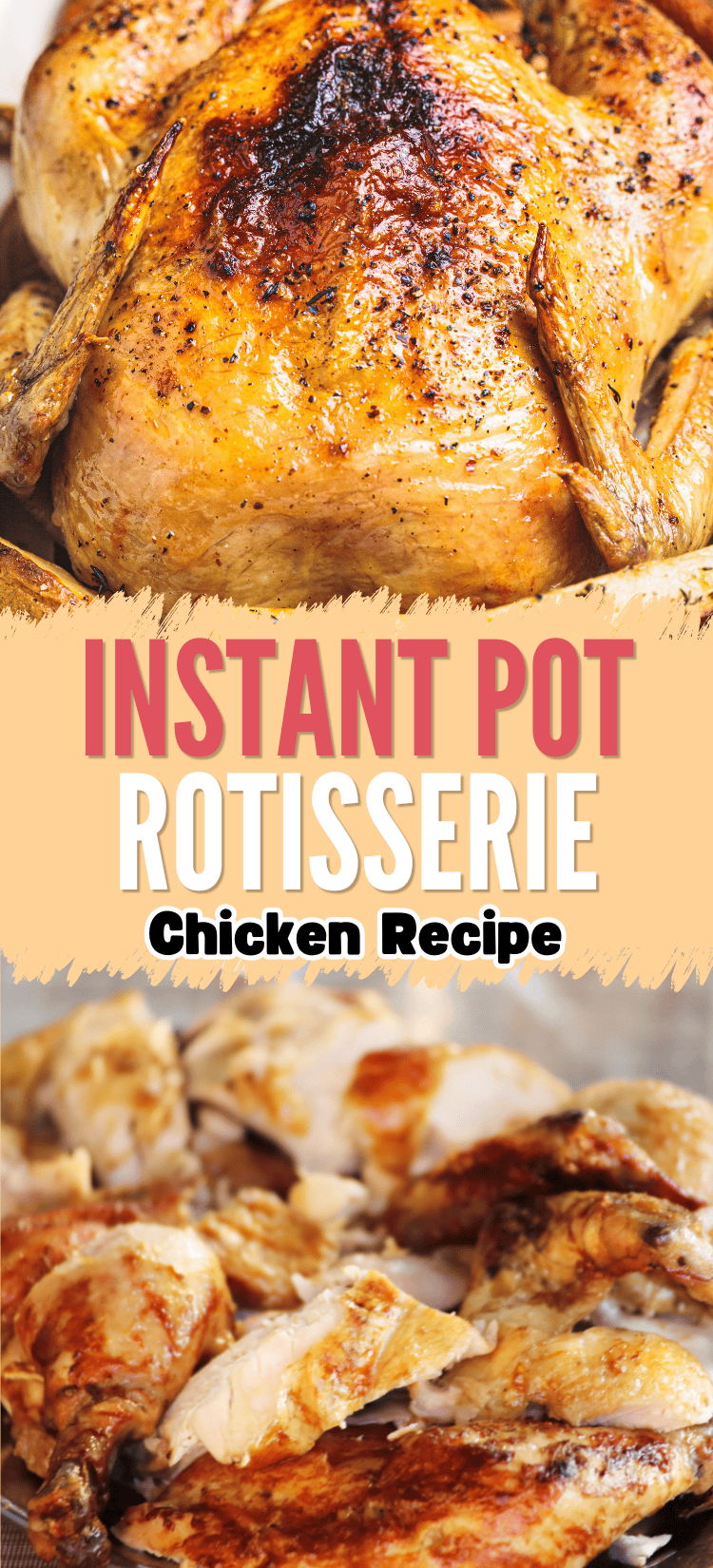 A whole golden-brown rotisserie chicken at the top, with chopped pieces of cooked chicken below. Text in the center reads, “Instant Pot Rotisserie Chicken Recipe” on a beige background.