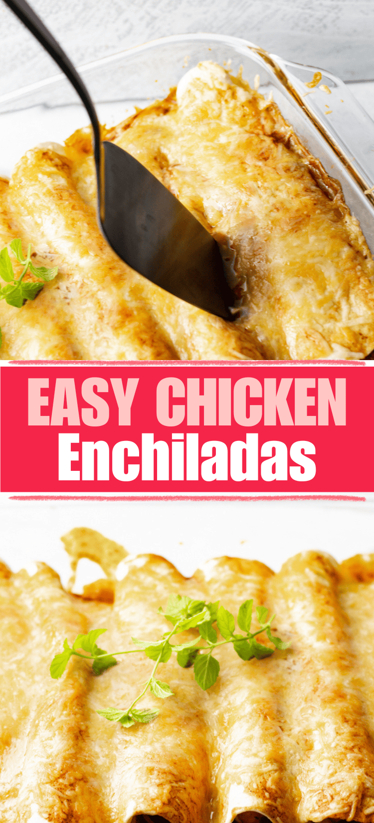 A spatula lifts a cheesy chicken enchilada from a glass baking dish. Below, text reads Easy Chicken Enchiladas, and another image shows enchiladas garnished with fresh herbs.
