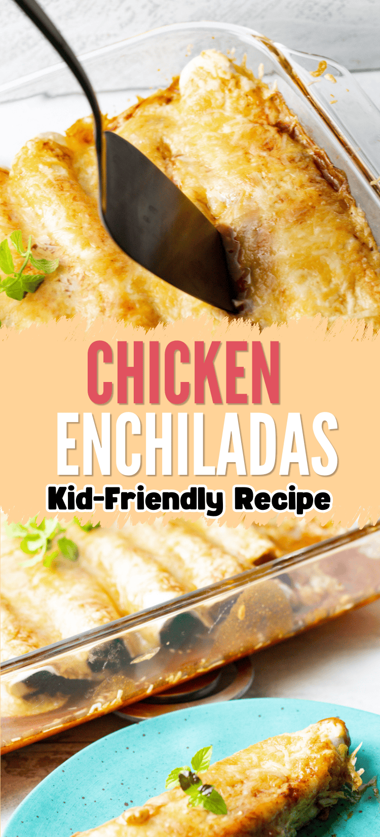 A spatula lifts a cheesy chicken enchilada from a glass baking dish. Text reads Chicken Enchiladas Kid-Friendly Recipe. A serving with garnish is on a blue plate in the foreground.