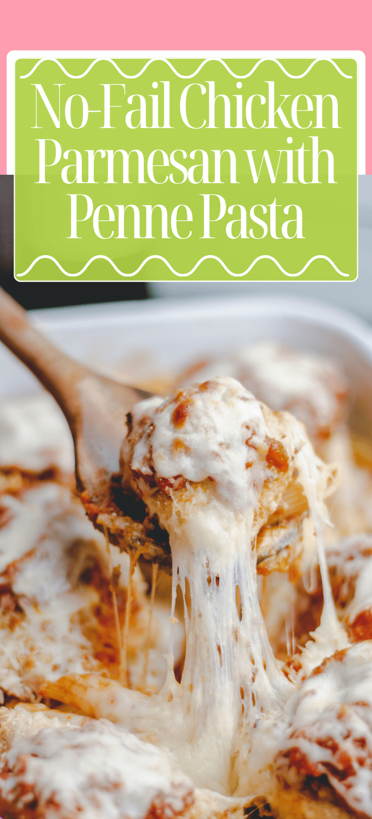 A wooden spoon lifts a cheesy, melty serving of chicken parmesan from a dish filled with penne pasta, topped with tomato sauce and melted mozzarella. The text reads: No-Fail Chicken Parmesan with Penne Pasta.
