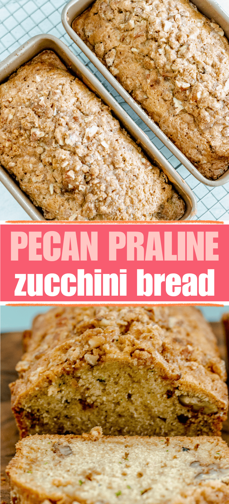 Two loaves of pecan praline zucchini bread in pans on a cooling rack, with a close-up of a sliced loaf showing a moist interior with chopped nuts on top. Text reads: Pecan Praline Zucchini Bread.