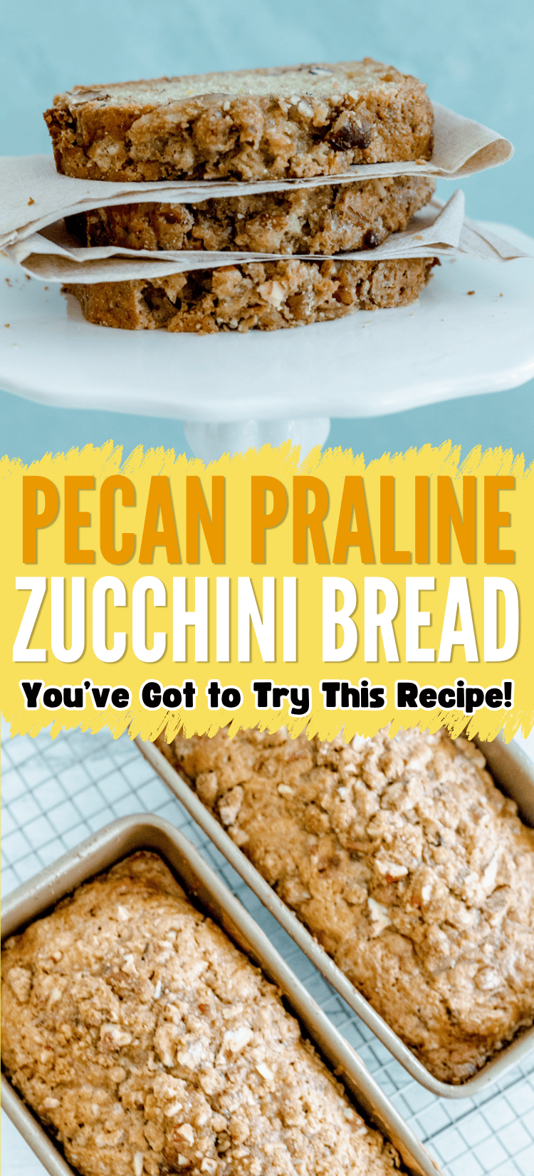 Three slices of zucchini bread stacked on parchment paper above two freshly baked loaves in pans. Bold text reads, Pecan Praline Zucchini Bread – Youve Got to Try This Recipe!.