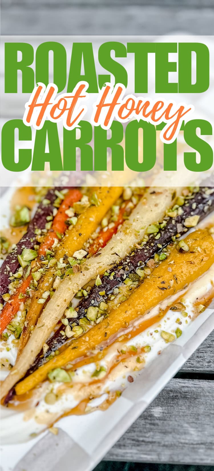 A platter of colorful roasted carrots topped with chopped pistachios, drizzled with sauce, and served on a white tray. The text over the image reads Roasted Hot Honey Carrots.