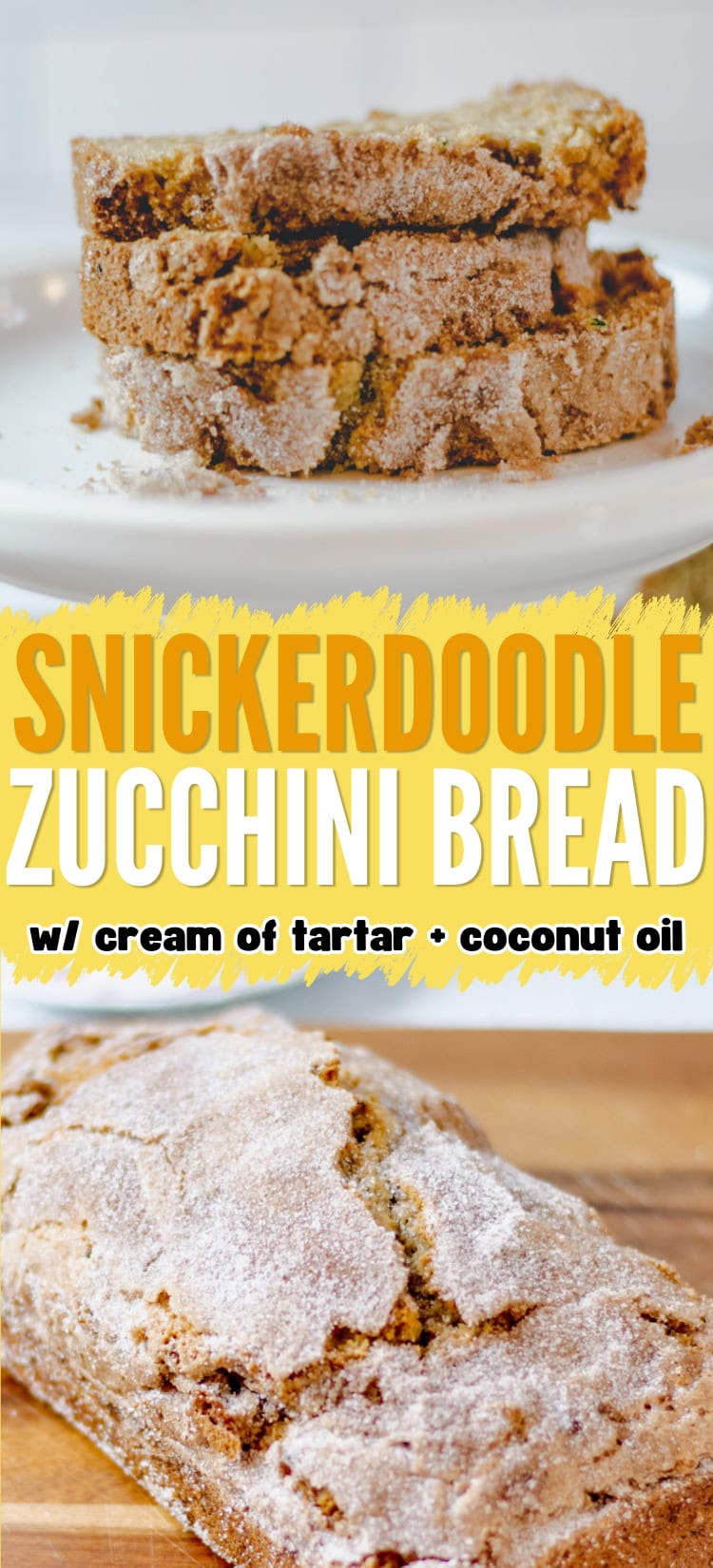 Three slices of snickerdoodle zucchini bread on a plate above a whole loaf. Text overlay reads: Snickerdoodle Zucchini Bread w/ cream of tartar + coconut oil.