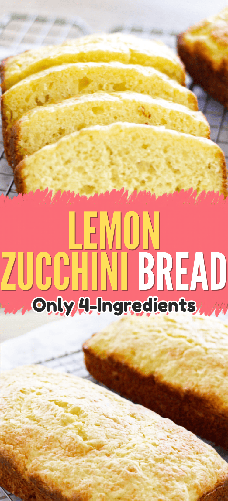 Sliced lemon zucchini bread on a cooling rack, with text overlay reading Lemon Zucchini Bread, Only 4 Ingredients. Two unsliced loaves are also visible on the rack.