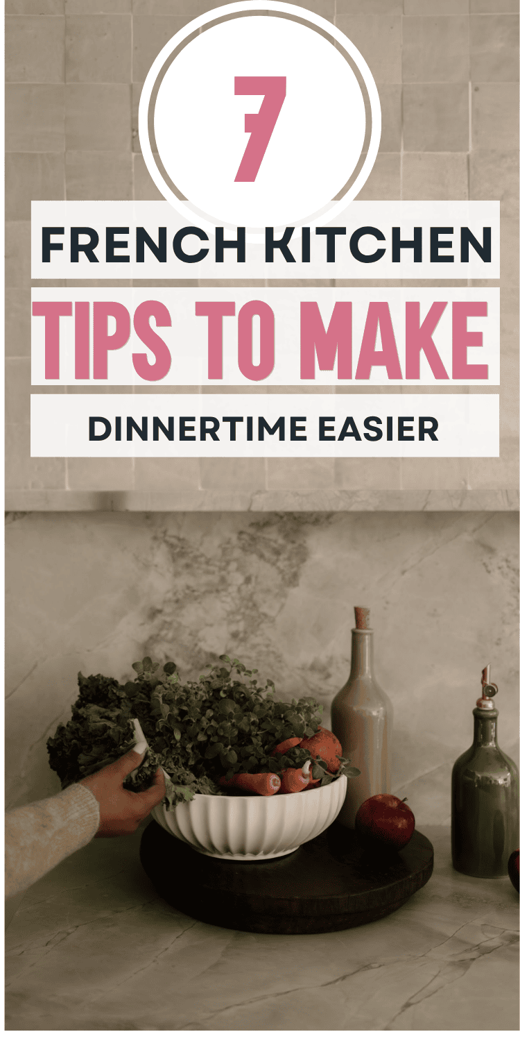 A graphic reads 7 French Kitchen Tips to Make Dinnertime Easier above a countertop with a hand holding leafy greens over a bowl of vegetables, next to olive oil and vinegar bottles.