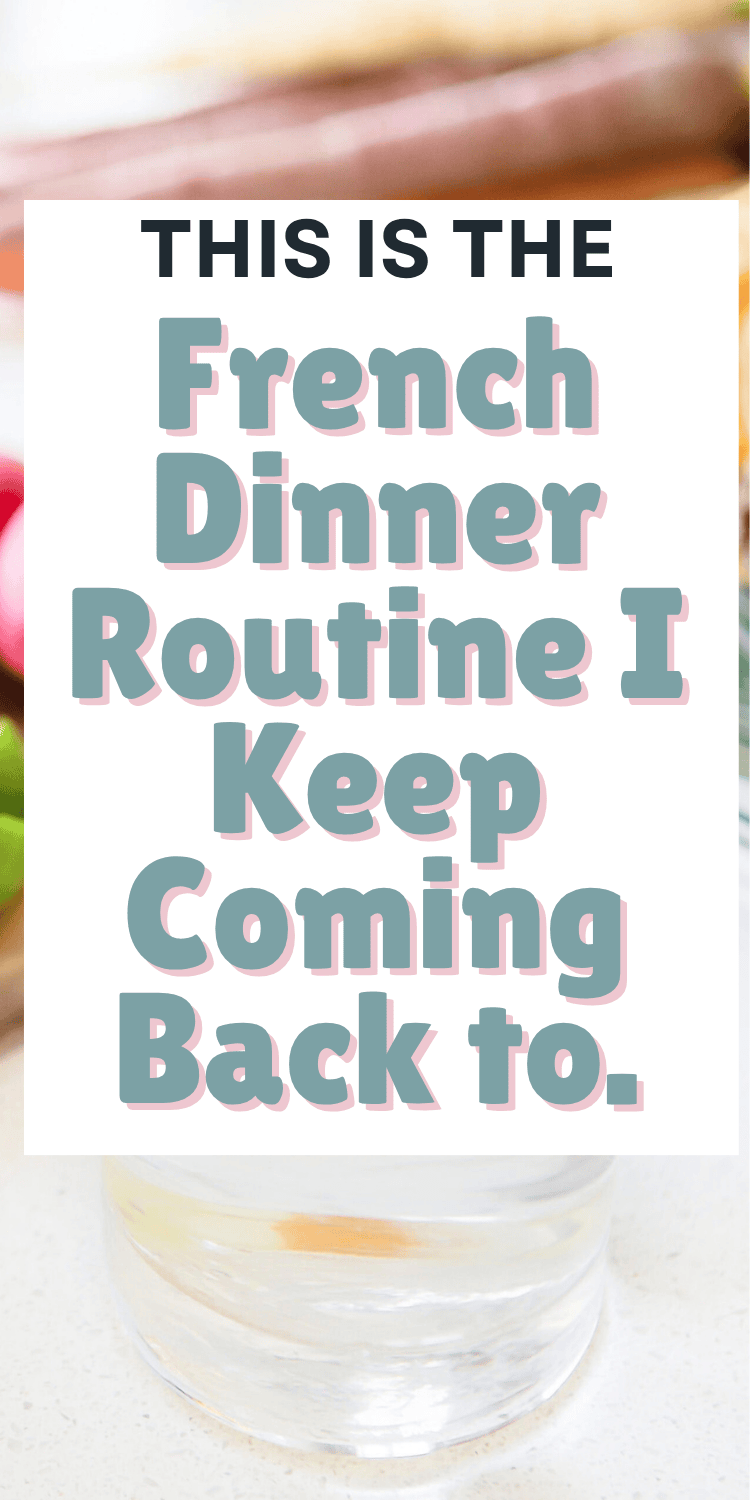 Text on a white background reads: This is the French dinner routine I keep coming back to. The background is blurred with hints of food items and a glass.